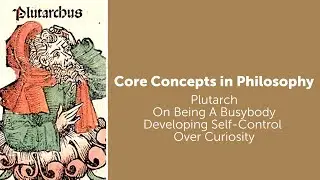 Plutarch, On Being A Busybody | Developing Self Control Over Curiosity | Philosophy Core Concepts