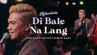 Retrovivals - Di Bale Na Lang - Gary Valenciano (OPM Jazz Cover by Kalev)