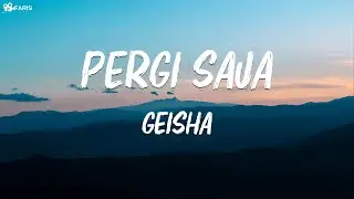 Pergi Saja  -  Geisha ( Lagu lirik )