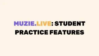 Muzie.Live: Student Practice Features