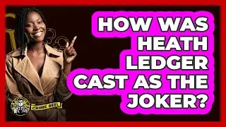 How Was Heath Ledger Cast As The Joker?