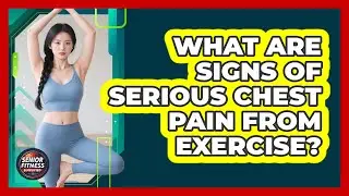 What Are Signs Of Serious Chest Pain From Exercise?