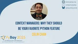 Context Managers — Colin Chan (PyBay 2025)