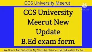 new update | ccsu B.Ed  exam form 2021| ccsu  exam date sheet | एग्जाम की तैयारी में लग जाओ | e4u