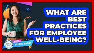 What Are Best Practices for Employee Well-Being?