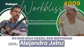 Workbliss #009 No son CASAS, son HISTORIAS: Marketing inmobiliario con prop&oacute;sito | Alejandro Jainz