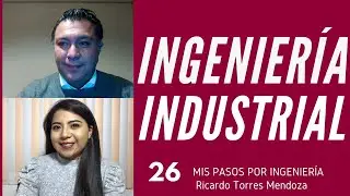 INGENIERÍA INDUSTRIAL | Episodio 26 Ricardo Torres Mendoza