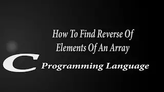 how to find #reverse of 1 D array | C Programming Tutorials |