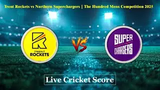 TRT vs NOS Eliminator Live Score | The Hundred 2025 | Trent Rockets vs Northern Superchargers