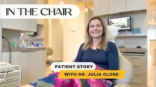 In The Chair | Patient Story with Dr. Julia Close