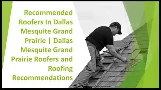 Recommended Roofers In Dallas Mesquite Grand Prairie TX | Dallas Roofers and Roofing Recommendations