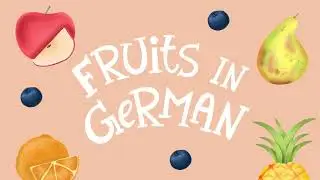 Fruits in German | Obst | Fun Learning for Kids & Adults | German for Beginners A1