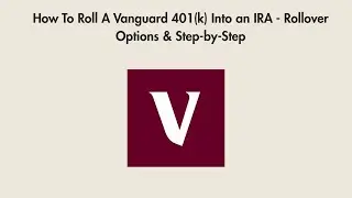 How To Roll A Vanguard 401(k) Into an IRA - Rollover Options & Step-by-Step