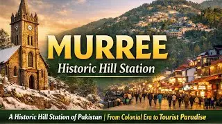 Murree: A Historic Hill Station of Pakistan | From Colonial Era to Tourist Paradise