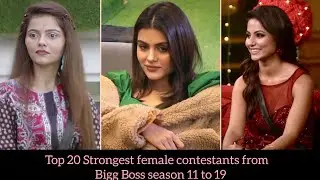 Top 20 Strongest female contestants from Bigg Boss season 11 to 19✨