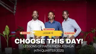 CHOOSE THIS DAY! | LESSON OF FAITH FROM JOSHUA | LESSON 12 | 4TH QUATER 2025