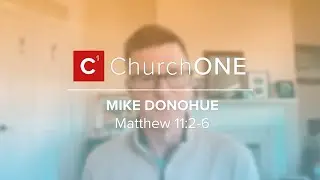 Matthew 11:2-6 with Mike Donohue - 2025.12.14