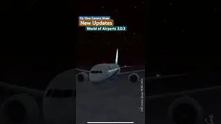 World of Airports WoA 3.0.3 New Updates with the Fly View Camera Mode for ANA B787 Dreamliner!
