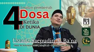 4 Amalan Pembersih Dosa Ketika Di Dunia - Ustadz Saepudin Al Ba'na