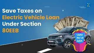 Section 80EEB of the Income Tax Act | Save Taxes on Interest Paid on Loan for Electric Vehicle