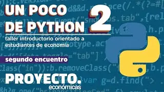 | UN POCO DE PYTHON | Segundo encuentro | Taller introductorio para estudiantes de econom&iacute;a