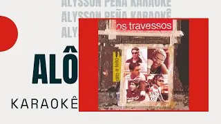 Karaokê - Os Travessos - Alô