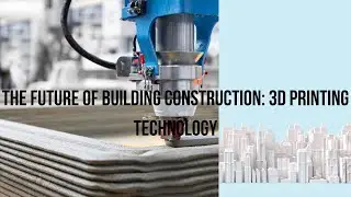 The Future of Building Construction : 3D Printing Technology