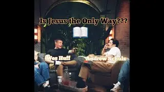 Andrew Schulz and Wes Huff-Jesus is the ONLY WAY!