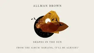 Allman Brown - Shapes In The Sun (Official Audio)