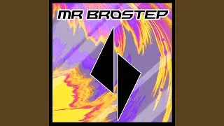 Mr brostep