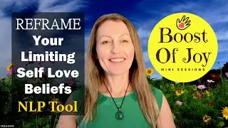 Reframe Limiting Self Love Beliefs | Powerful NLP Tool