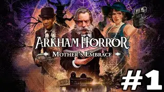 Пошаговый Лавкрафт Arkham Horror: Mother’s Embrace Прохождение №1 на русском