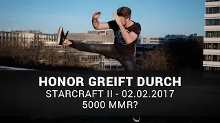 Starcraft II: 5000 MMR? | Honor Greift Durch | 06.02.2017