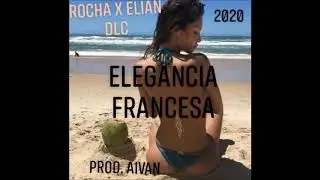 (Elegancia Francesa) - Rocha X Elian Gh