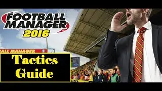 Football Manager 2016 Tactics Toturial and Tips