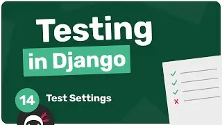 Testing in Django Tutorial #14 - Test Settings