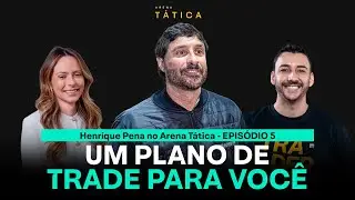 COMO MONTAR UM PLANO DE TRADE - ARENA TÁTICA COM HENRIQUE PENA