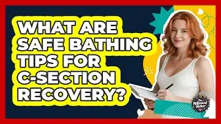 What are safe bathing tips for C-section recovery?