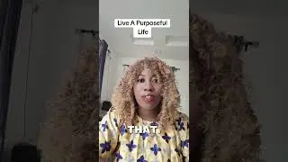 Live a purposeful life