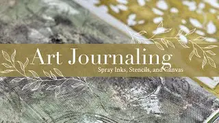 Art Journaling Essentials: Spray Inks, Stencils, and Canvas