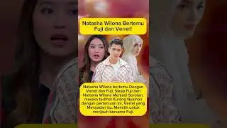 Natasha Wilona Bertemu Fuji dan Verrel!