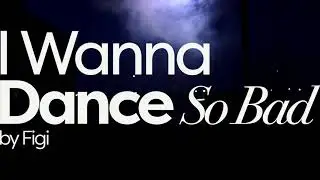 Figi - 'I Wanna Dance So Bad' (Official Video)