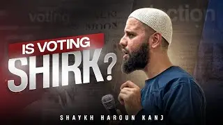 Is voting shirk? | Shaykh Haroun Kanj | The Muslim Vote