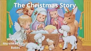 The Christmas Story With Ruth J. Morehead's Holly Babes - Read Aloud Children's Books For Christmas