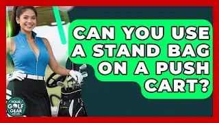 Can You Use A Stand Bag On A Push Cart? - Your Golf Gear Insider