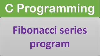 Fibonacci series program in C language