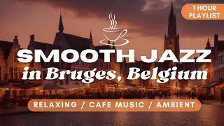 Smooth Jazz and Bossa Nova with Sounds of Bruges, Belgium | 1 HOUR Relaxation Calm Music Mix