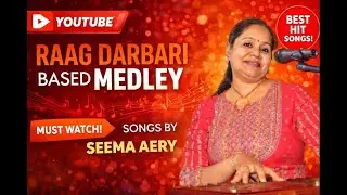 Raag Darbari based Medley I A Sincere Classical Attempt by Seema Aery