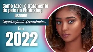 COMO FAZER O TRATAMENTO DE PELE NO PHOTOSHOP EM 2022 - (SEPARAÇÃO DE FREQUÊNCIAS)