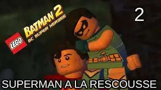 [Let's Play] LEGO Batman 2: DC Super Heroes Episode 2 : Superman &agrave; la rescousse